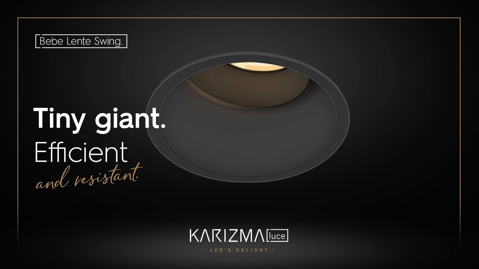 NEW | Bebe Lente. Our tiny giants with IP44.